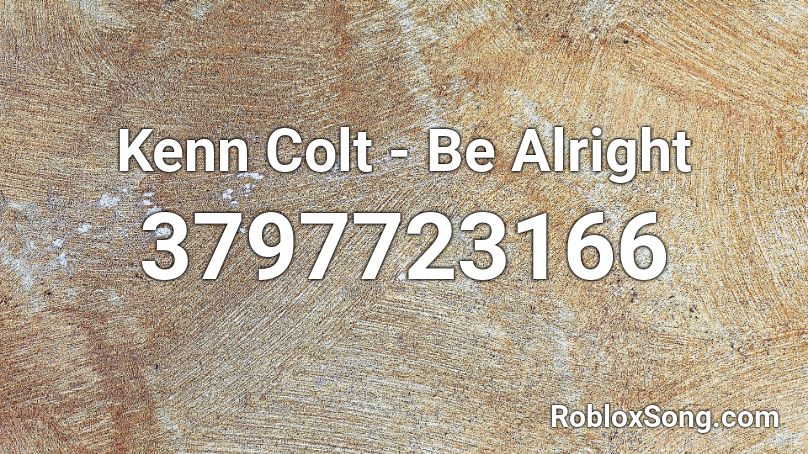 Kenn Colt - Be Alright  Roblox ID