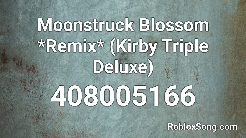 Moonstruck Blossom *Remix* (Kirby Triple Deluxe) Roblox ID