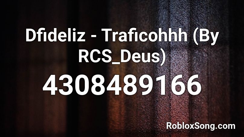 Dfideliz - Traficohhh (By RCS_Deus) Roblox ID