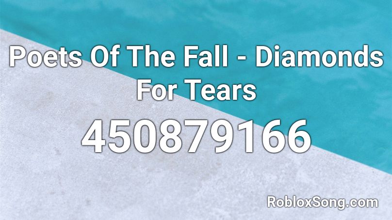 Poets Of The Fall - Diamonds For Tears Roblox ID