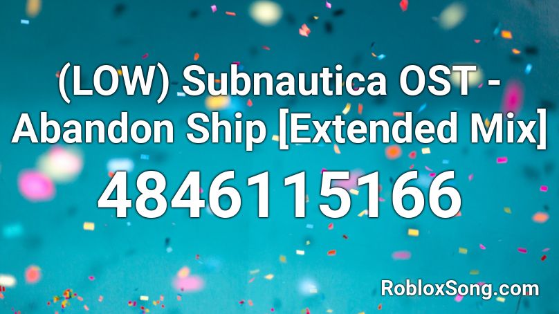 (LOW) Subnautica OST - Abandon Ship [Extended Mix] Roblox ID