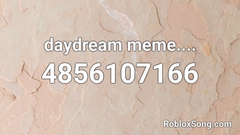 daydream meme.... Roblox ID