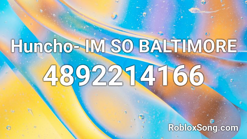 Huncho- IM SO BALTIMORE Roblox ID