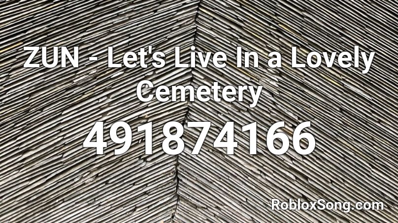 ZUN - Let's Live In a Lovely Cemetery Roblox ID