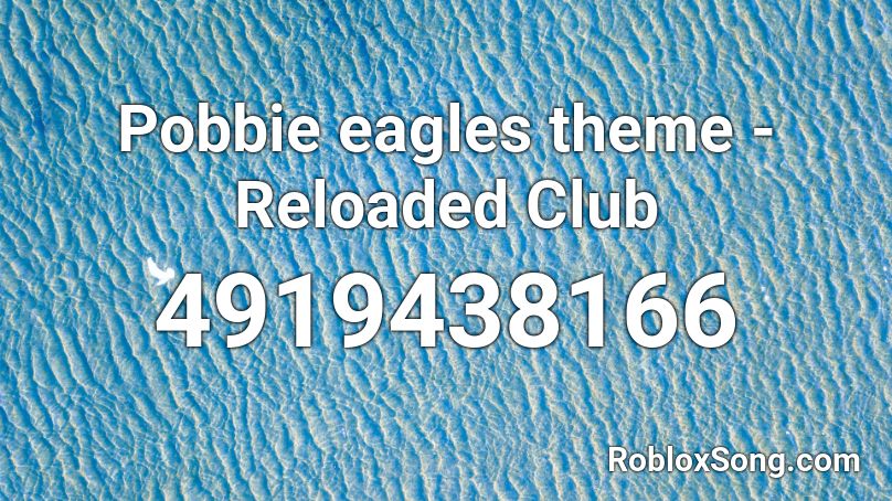 Pobbie eagles theme - Reloaded Club Roblox ID