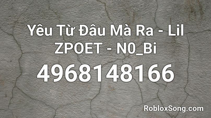 Yêu Từ Đâu Mà Ra - Lil ZPOET - N0_Bi Roblox ID