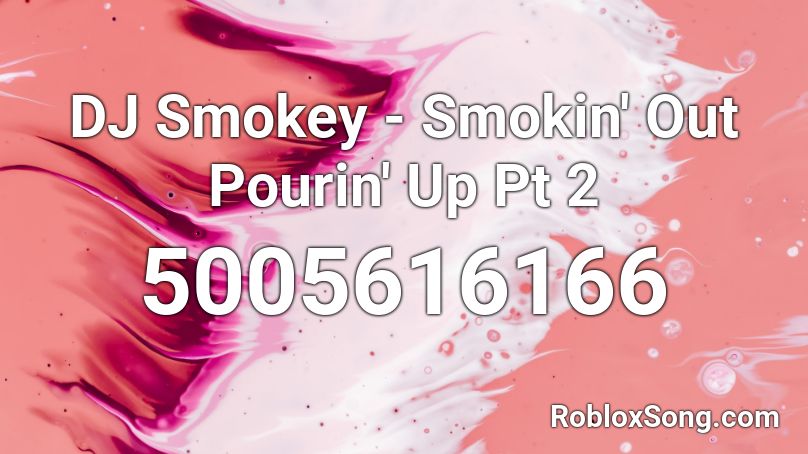 DJ Smokey - Smokin' Out Pourin' Up Pt 2 Roblox ID