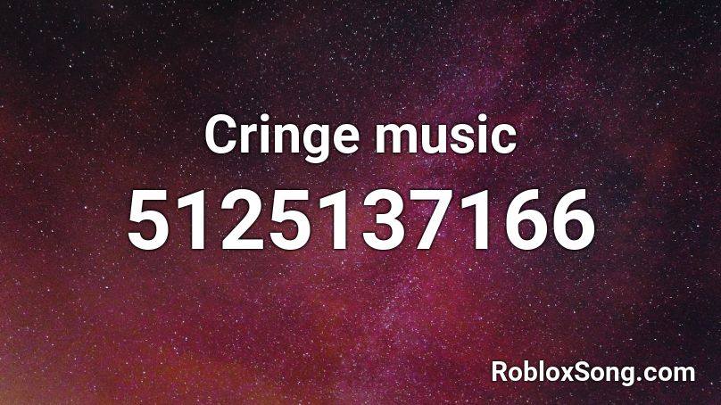 Cringe Music Roblox Id Roblox Music Codes - roblox cringe music
