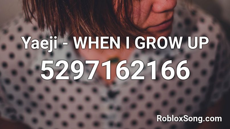 Yaeji - WHEN I GROW UP Roblox ID