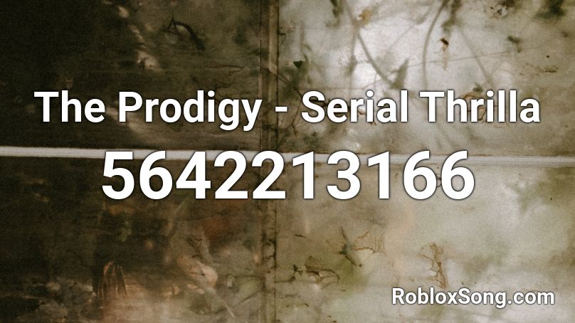 The Prodigy Serial Thrilla Roblox Id Roblox Music Codes - serial killer code for roblox
