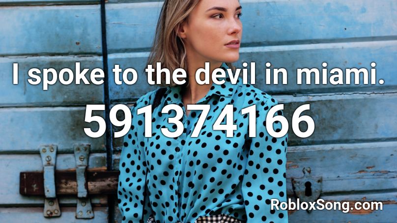 I spoke to the devil in miami. Roblox ID