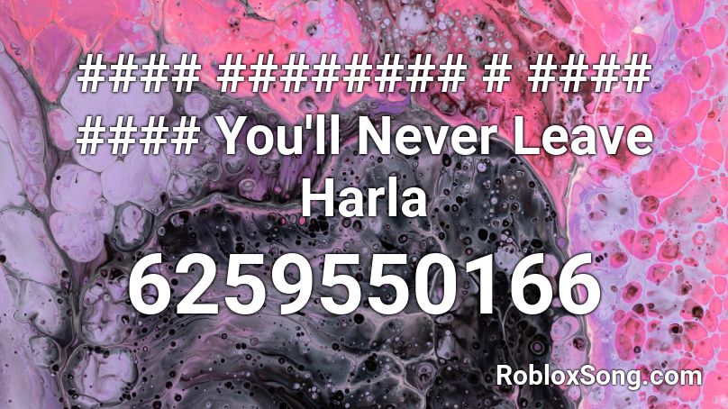 #### ######## # #### #### You'll Never Leave Harla Roblox ID