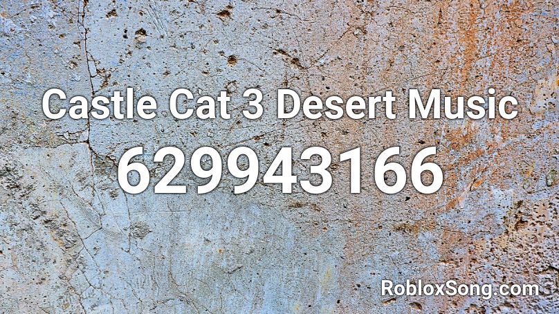 Castle Cat 3 Desert Music Roblox ID