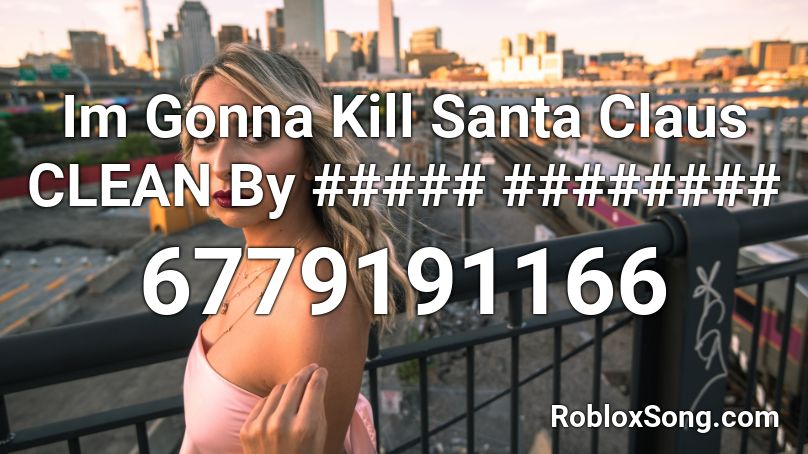 Danny G. - I'm Gonna Kill Santa Claus Roblox ID