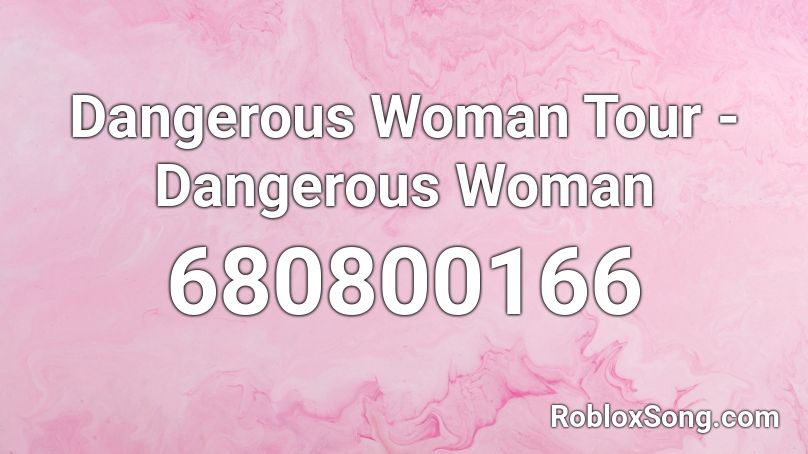 Dangerous Woman Tour - Dangerous Woman Roblox ID