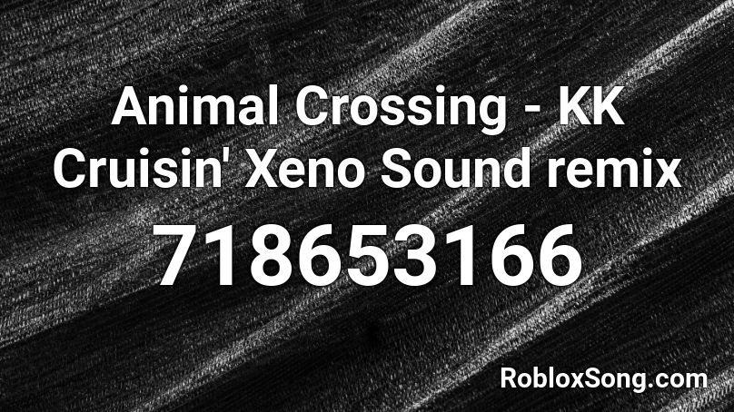 Animal Crossing - KK Cruisin' Xeno Sound remix Roblox ID