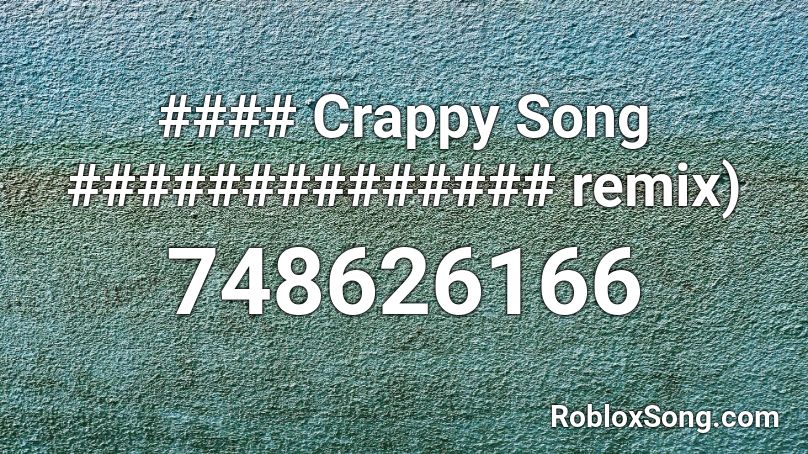 #### Crappy Song ############## remix) Roblox ID