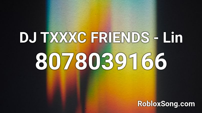 DJ TXXXC FRIENDS - Lin Roblox ID