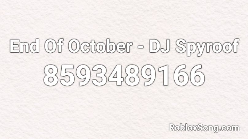 End Of October - DJ Spyroof Roblox ID