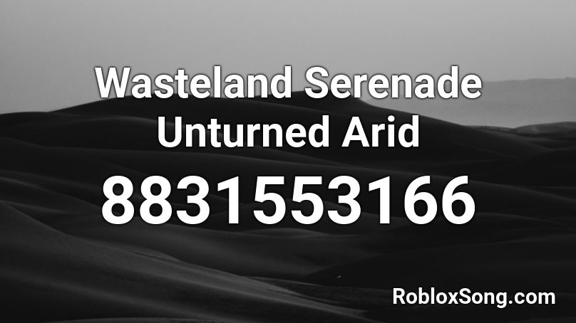 Wasteland Serenade Unturned Arid Roblox ID
