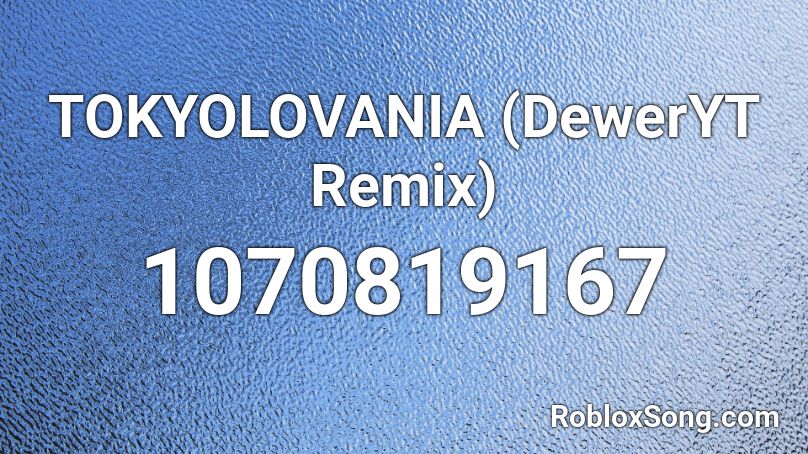 TOKYOLOVANIA (DewerYT Remix) Roblox ID