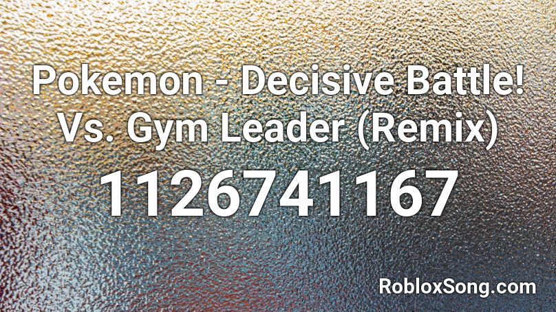 Pokemon - Decisive Battle! Vs. Gym Leader (Remix) Roblox ID