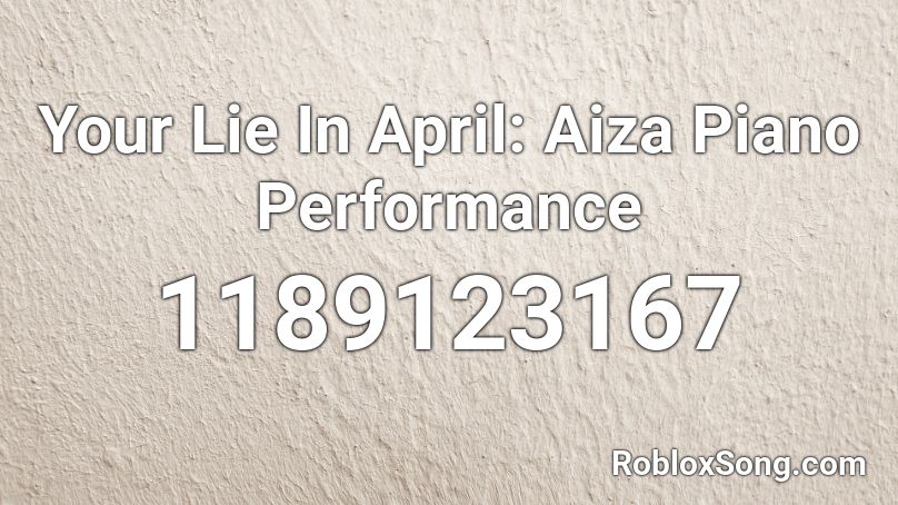 Your Lie In April: Aiza Piano Performance  Roblox ID