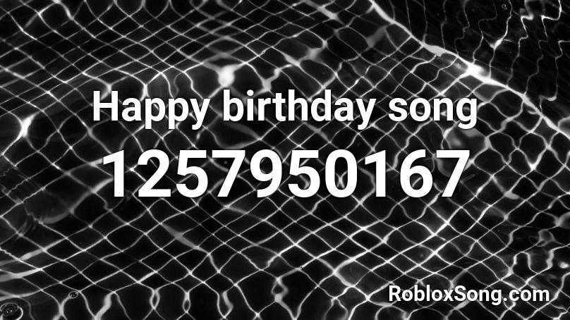 Happy birthday song Roblox ID