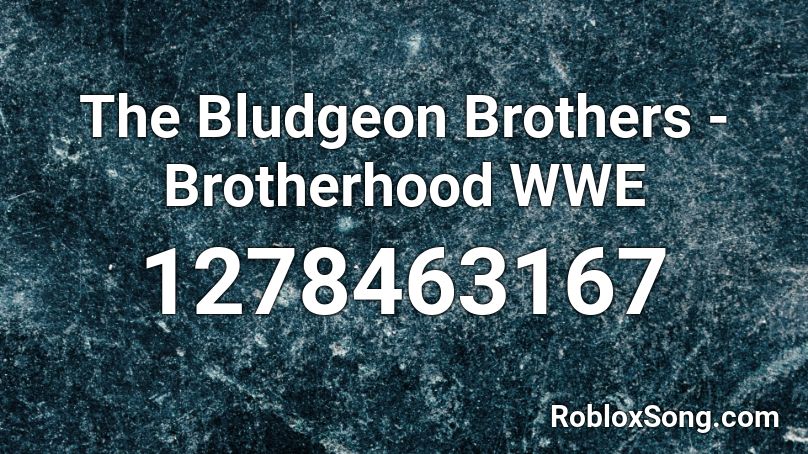 The Bludgeon Brothers - Brotherhood WWE Roblox ID