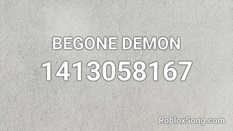 BEGONE DEMON Roblox ID