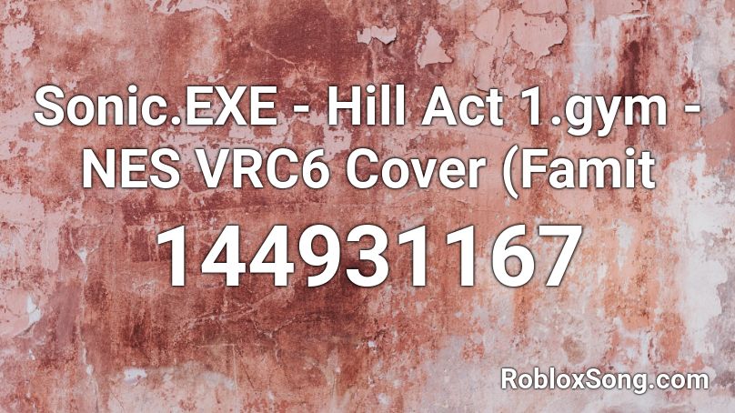 Sonic.EXE - Hill Act 1.gym - NES VRC6 Cover (Famit Roblox ID