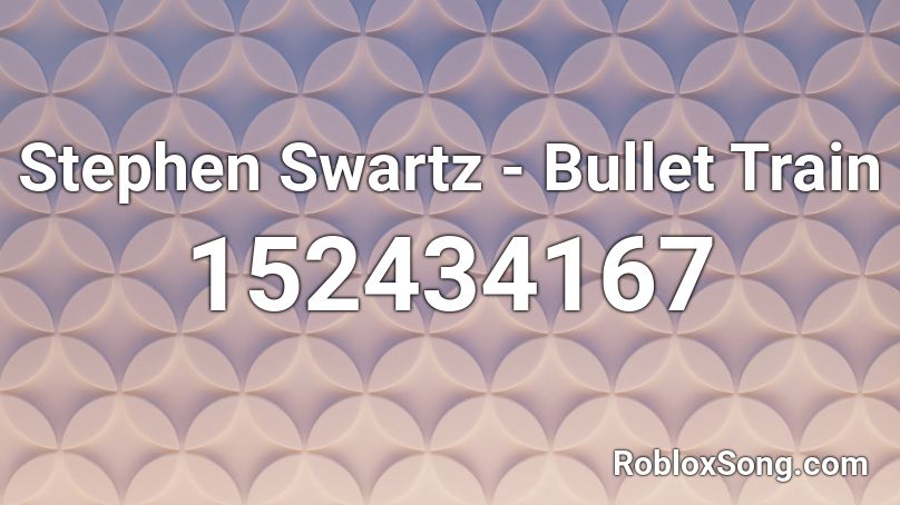 Stephen Swartz - Bullet Train Roblox ID
