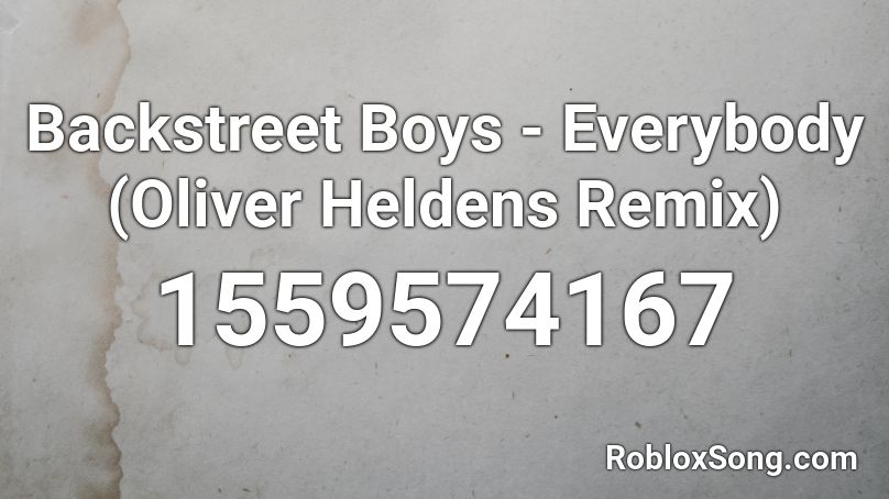 Backstreet Boys - Everybody (Oliver Heldens Remix) Roblox ID