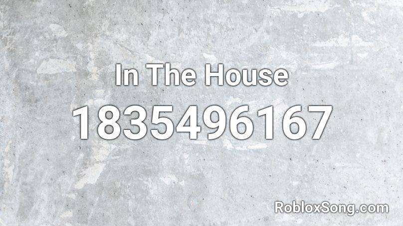 In The House Roblox ID