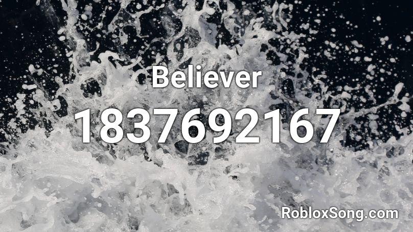 What Is The Id Code For Believer In Roblox - roblox song id code for believer