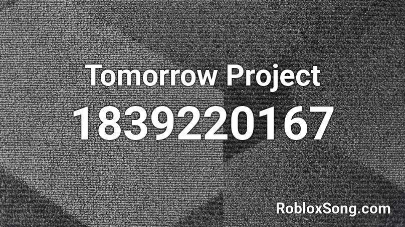 Tomorrow Project Roblox ID