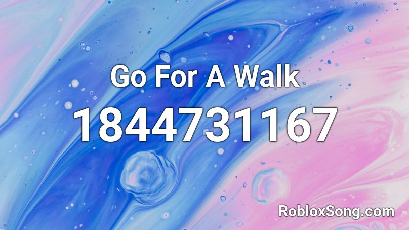 Go For A Walk Roblox ID