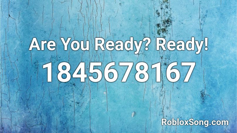 Are You Ready? Ready! Roblox ID