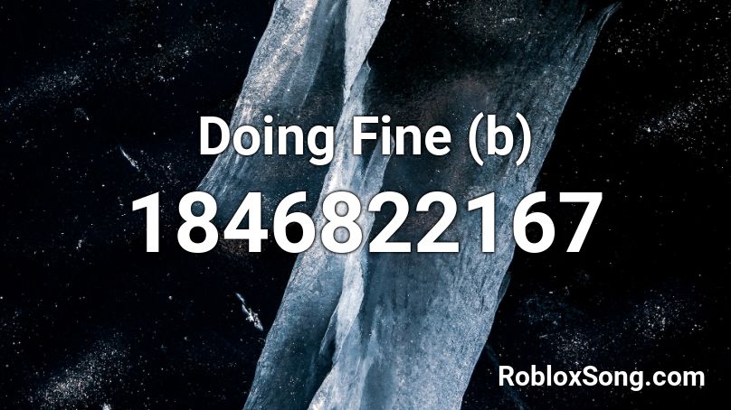 Doing Fine (b) Roblox ID