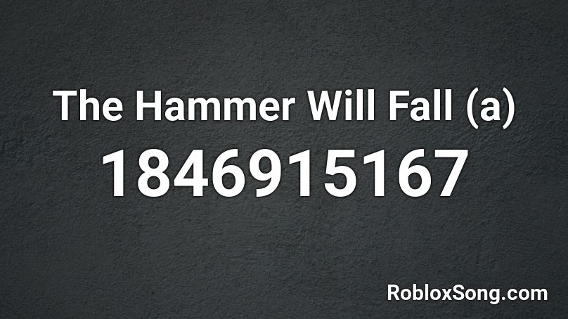 The Hammer Will Fall  (a) Roblox ID