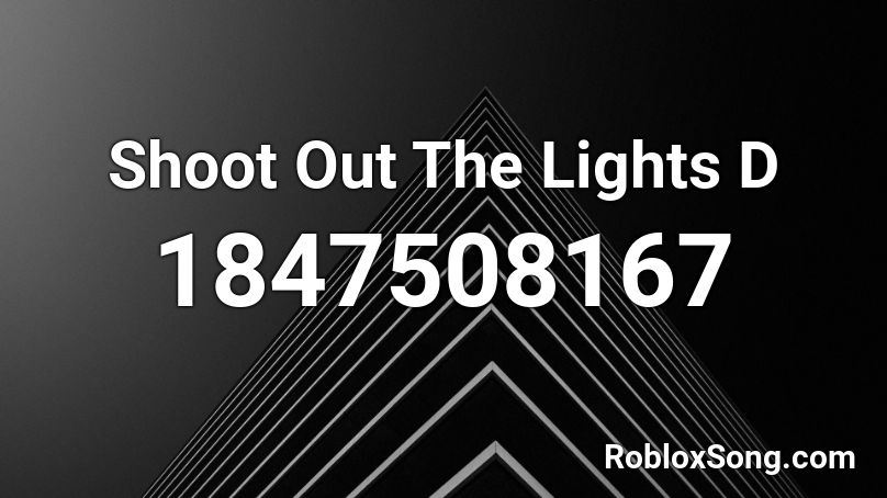 Shoot Out The Lights D Roblox ID