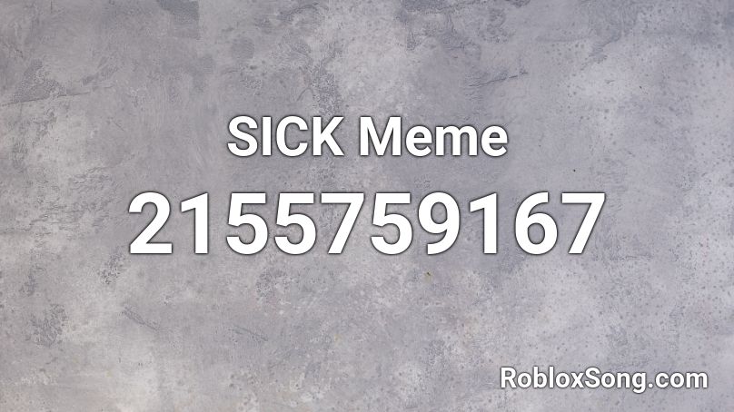 SICK  Meme Roblox ID