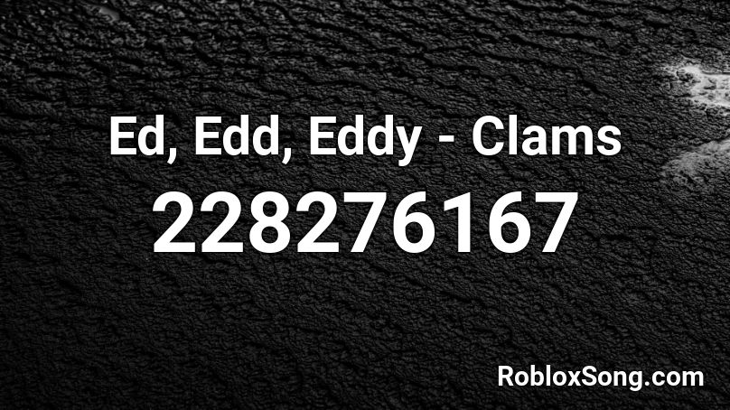 Ed, Edd, Eddy - Clams Roblox ID