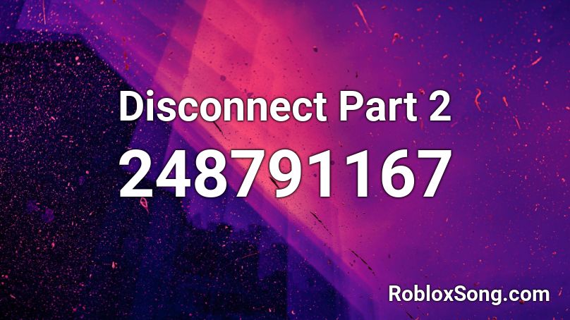 Disconnect Part 2 Roblox ID