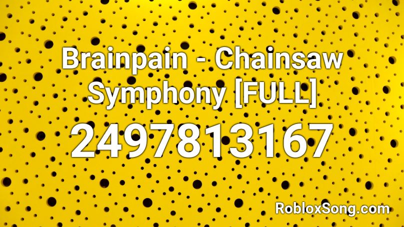 Brainpain - Chainsaw Symphony [FULL] Roblox ID