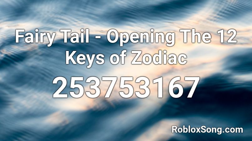 Fairy Tail - Opening The 12 Keys of Zodiac Roblox ID