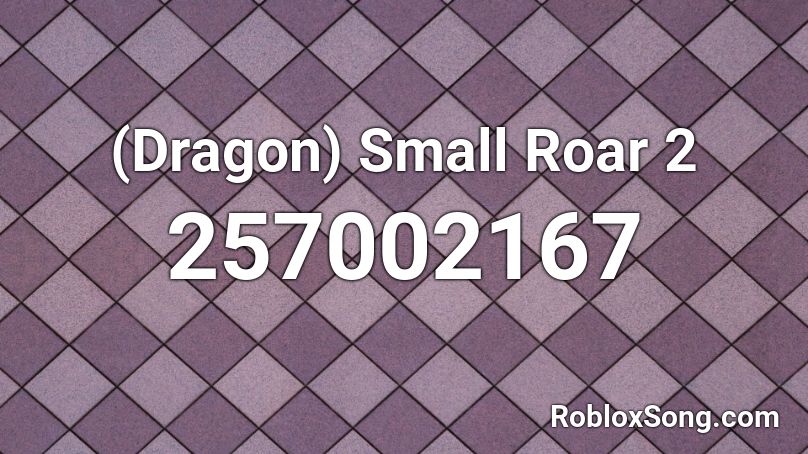 (Dragon) Small Roar 2 Roblox ID