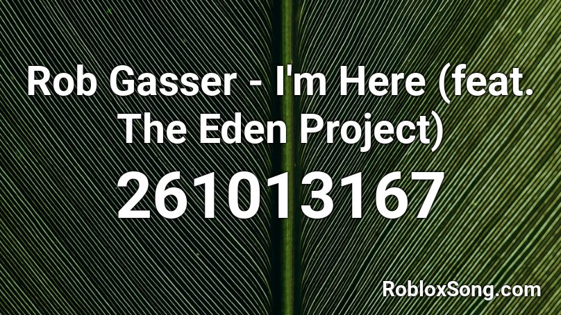 Rob Gasser - I'm Here (feat. The Eden Project) Roblox ID