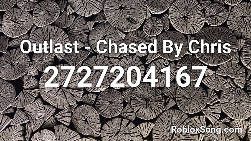 Outlast - Chased By Chris Roblox ID
