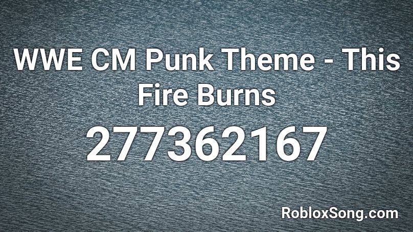 WWE CM Punk Theme - This Fire Burns Roblox ID